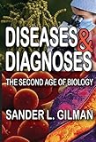 Diseases & diagnoses : the second age of biology