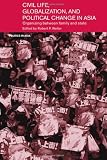 Civil Life, Globalization and Political Change in Asia: Organizing between Family and State