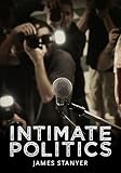 Intimate politics : publicity, privacy and the personal lives of politicians in media- saturated democracies