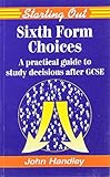 Sixth form choices : a practical guide to study decisions after GCSE