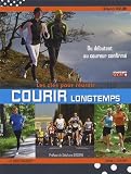 Livres pas cher d´occasion Sports : Courir longtemps, les clés pour réussir : Pour le plaisir, le bien-être ou la performance, du débutant au coureur confirmé
