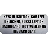 KEYS IN IGNITION, CAR LEFT UNLOCKED, PURSE LEFT ON DASHBOARD. ROTTWEILER ON THE BACK SEAT. - Funny Car Bumper Sticker/Vinyl Decal [1753SLV]'