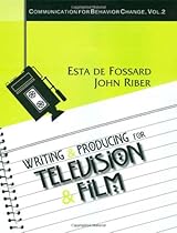 Writing and Producing for Television and Film (Communication for Behavior Change) Writing and Producing for Television and Film (Communication for Behavior Change)