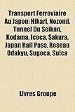 Transport Ferroviaire Au Japon: Hikari, Nozomi, Tunnel Du Seikan, Kodama, Icoca, Sakura, Japan Rail Pass, Rseau Odakyu, Sugoca, Suica-
