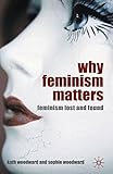 Why feminism matters : feminism lost and found