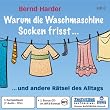 Warum die Waschmaschine Socken frisst... 7 CDs + mp3-CD: ... und andere R�tsel des Alltags