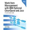 Work Item Management with IBM ClearQuest and the Jazz Platform: A Customization Guide
