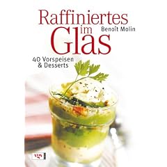 Raffiniertes im Glas: 40 Vorspeisen & Desserts