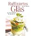 Raffiniertes im Glas: 40 Vorspeisen & Desserts