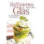 Raffiniertes im Glas: 40 Vorspeisen & Desserts