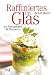 Raffiniertes im Glas: 40 Vorspeisen & Desserts