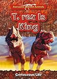 T. Rex is king : cretaceous life