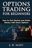 Options Trading for Beginners: How to Get Started and Make Money with Stock Options
