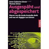 Ausgesp�ht und abgespeichert: Warum uns die totale Kontrolle droht und was wir dagegen tun k�nnenvon "Anne-Catherine Simon"