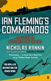 Ian Fleming s Commandos: The Story of 30 Assault Unit in WWII: The Story of No. 30 Assault Unit