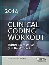 Clinical Coding Workout w/ Online Answers 2014: Practice Exercises for Skill Development Clinical Coding Workout w/ Online Answers 2014: Practice Exercises for Skill Development