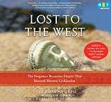 Lost to the West: The Forgotten Byzantine Empire That Rescued Western Civilization