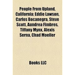 People from Upland, California: Eddie Lawson, Carlos Bocanegra, Steve Scott, Aundrea Fimbres, Tiffany Mynx, Alexis Serna, Chad Moeller