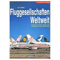 Fluggesellschaften Weltweit: �ber 360 Fluggesellschaften werden beschrieben und mit farbigen Abbildungen vorgestellt