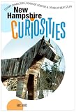 New Hampshire Curiosities: Quirky Characters, Roadside Oddities & Other Offbeat Stuff (Curiosities: New Hampshire)