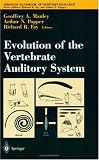 Evolution of the Vertebrate Auditory System (Springer Handbook of Auditory Research) (v. 22)