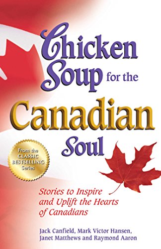 Chicken Soup for the Canadian Soul: Stories to Inspire and Uplift the Hearts of Canadians