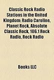 Classic Rock Radio Stations in the United Kingdom: Radio Caroline, Planet Rock, Absolute Classic Rock, 106.1 Rock Radio, 96.3 Rock Radio-