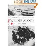 We Die Alone: A WWII Epic of Escape and Endurance by David Howarth and Stephen E. Ambrose