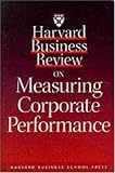 Harvard Business Review on Measuring Corporate Performance (Harvard Business Review Paperback Series)