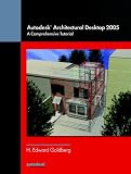 Autodesk(R) Architectural Desktop 2005: A Comprehensive Tutorial