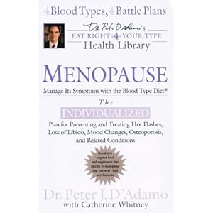 Menopause: Manage Its Symptoms With the Blood Type Diet: The Individualized Plan for Preventing and Treating Hot Flashes, Lossof Libido, Mood Changes,