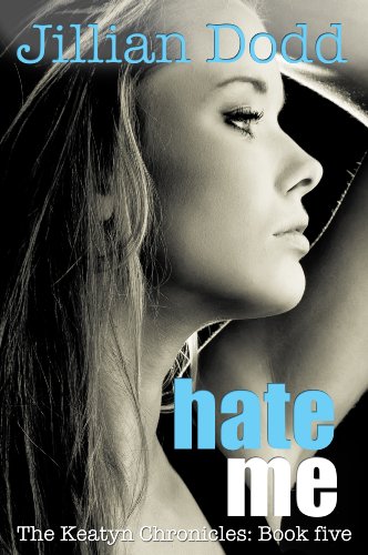 Hate Me (The Keatyn Chronicles) by Jillian Dodd