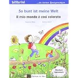So bunt ist meine Welt: Il mio mondo � cos� colorato / Kinderbuch Deutsch-Italienischvon "Susanne B�se"