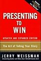 Presenting to Win: The Art of Telling Your Story (Updated, Expanded) [ PRESENTING TO WIN: THE ART OF TELLING YOUR STORY (UPDATED, EXPANDED) BY Weissman, Jerry ( Author ) Nov-01-2008