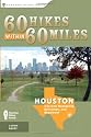 60 Hikes Within 60 Miles: Houston: Includes Huntsville, Galveston, and Beaumont