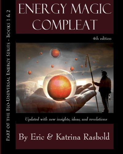 Energy Magic Compleat: A Guide to Short-Term and Long-Term Positive Manifestati ( The Bio-Universal Energy Series)