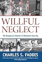 Willful neglect : the dangerous illusion of homeland security