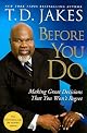 Before You Do: Making Great Decisions That You Won't Regret [BEFORE YOU DO]