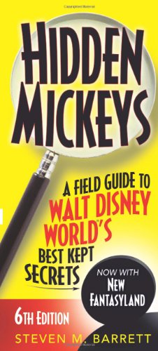 Hidden Mickeys: A Field Guide to Walt Disney WorldÂ®'s Best Kept Secrets