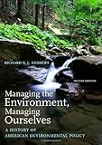 Managing the Environment, Managing Ourselves: A History of American Environmental Policy, Second Edition