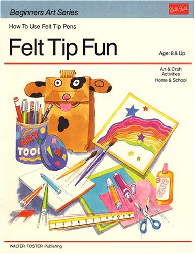 Beginner's Art Ser.: Felt Tip Fun : How to Use Felt Tip Pens by Carolyn