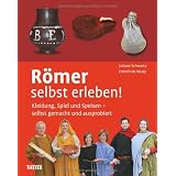 R�mer selbst erleben! Kleidung, Spiel und Speisen - selbst gemacht und ausprobiertvon "Juliane Schwartz"
