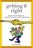 Getting It Right: R&D Methods for Science and Engineering