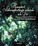 Hundert Schmetterlinge schenk ich dir: Herausgegeben und mit Werken von Friedrich Hechelmann - Friedrich Hechelmann