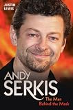 Andy Serkis : the man behind the mask