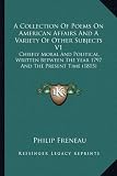 A Collection Of Poems On American Affairs And A Variety Of Other Subjects V1: Chiefly Moral And Political, Written Between The Year 1797 And The Present Time (1815)