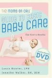 The Moms on Call Guide to Basic Baby Care: The First 6 Months