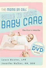 The Moms on Call Guide to Basic Baby Care: The First 6 Months