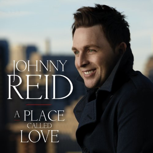 Johnny Reid - A Place Called Love Lyrics - Zortam Music