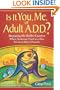 Is It You, Me, or Adult A.D.D.? Stopping the Roller Coaster When Someone You Love Has Attention Deficit Disorder